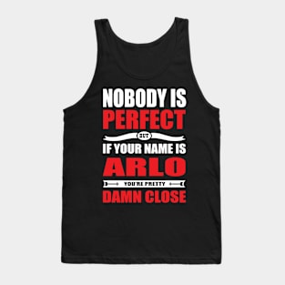 Nobody Is Perfect But If Your Name Is ARLO You Are Pretty Damn Close Tank Top